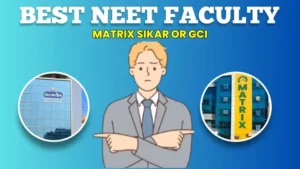 Best NEET Faculty Matrix Sikar or GCI