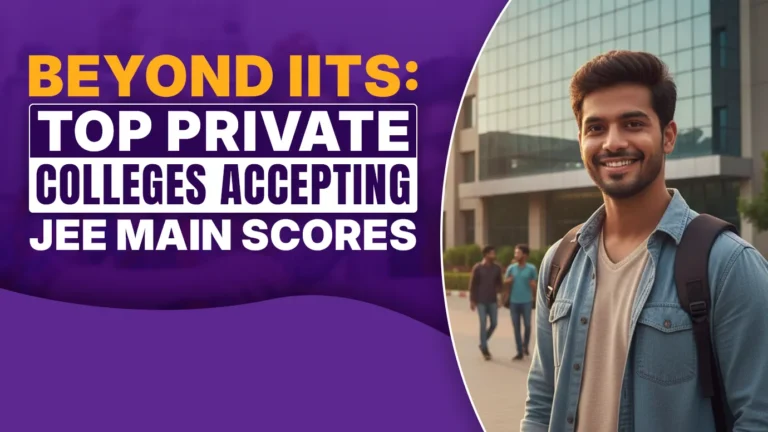 Beyond IITs: Top Private Colleges Accepting JEE Main Scores