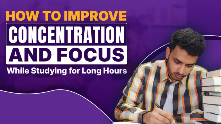 How to Improve Concentration and Focus While Studying for Long Hours