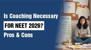 Is Coaching Necessary for NEET 2026 Pros & Cons