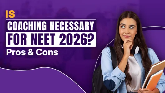 Is Coaching Necessary for NEET 2026? Pros & Cons